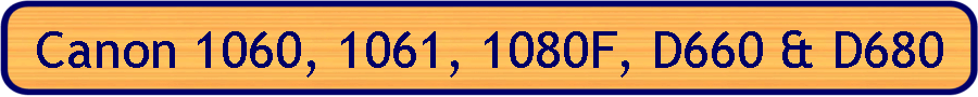 Canon 1060, 1061, 1080F, D660 & D680