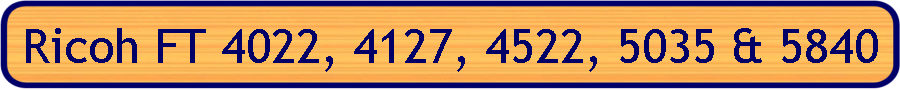 Ricoh FT 4022, 4127, 4522, 5035 & 5840